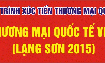 HỘI CHỢ THƯƠNG MẠI QUỐC TẾ VIỆT - TRUNG (LẠNG SƠN 2015)