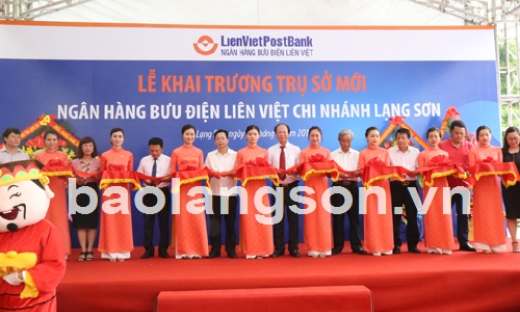 Ngân hàng Bưu điện Liên Việt Chi nhánh tỉnh Lạng Sơn: Khai trương trụ sở mới