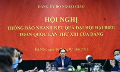 Thông báo nhanh kết quả Đại hội Đảng XIII tới các cán bộ ngoại giao