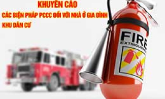 Khuyến cáo các biện pháp PCCC đối với nhà ở gia đình, khu dân cư