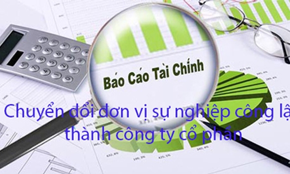 Cách lập báo cáo tài chính khi chuyển đổi đơn vị sự nghiệp công lập thành công ty cổ phần