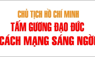 Chủ tịch Hồ Chí Minh: Tấm gương đạo đức cách mạng sáng ngời