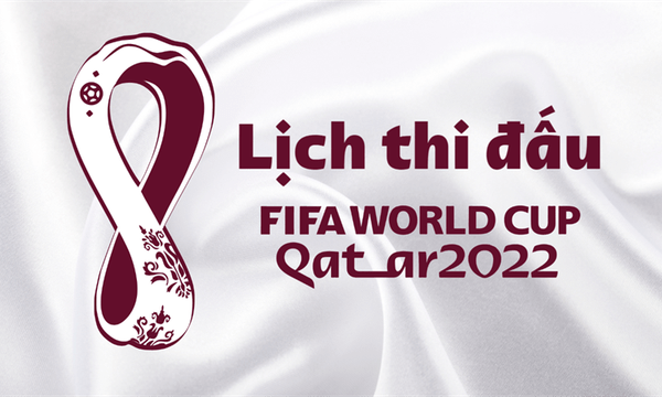 World Cup 2022: Lịch thi đấu vòng bảng, giờ Việt Nam