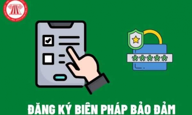 4 trường hợp đăng ký biện pháp bảo đảm bằng tài sản