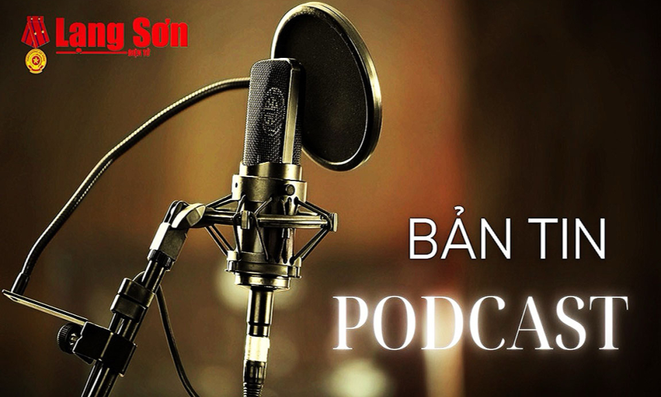 Bản tin Podcast Báo Lạng Sơn Điện tử ngày 17/6/2024