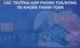 Các trường hợp phong toả/đóng tài khoản thanh toán