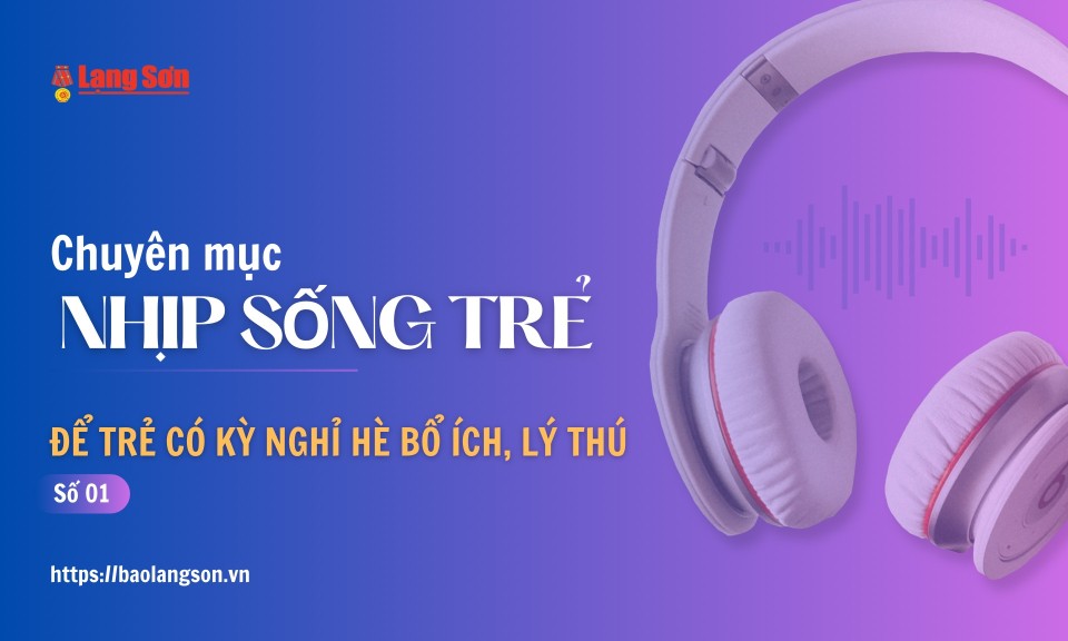 PODCAST: Để trẻ có kỳ nghỉ hè bổ ích, lý thú