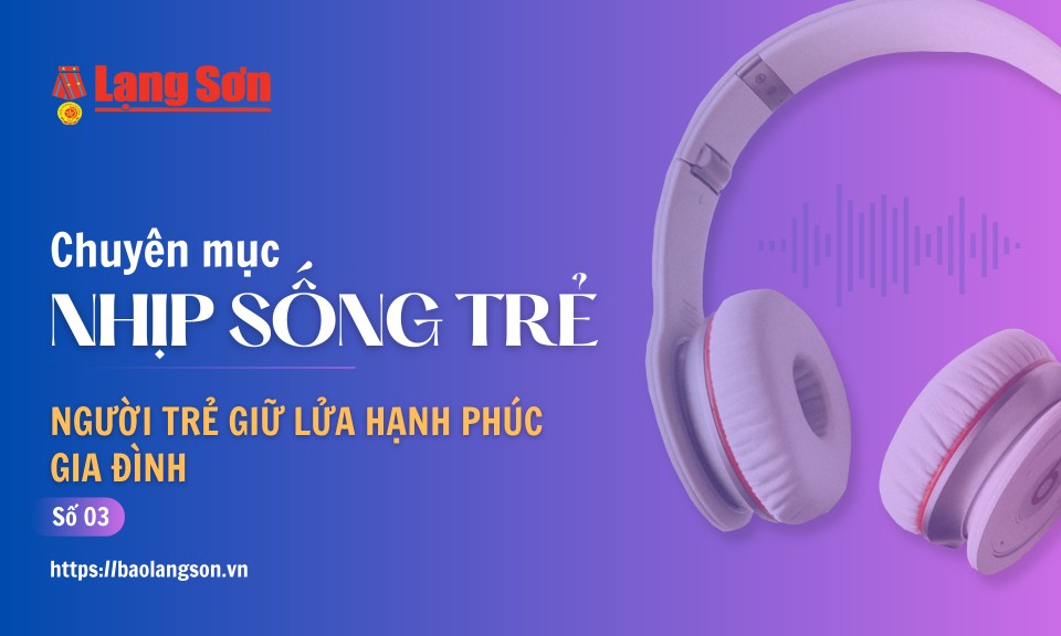 Podcast Nhịp sống trẻ: “Người trẻ giữ lửa hạnh phúc gia đình”