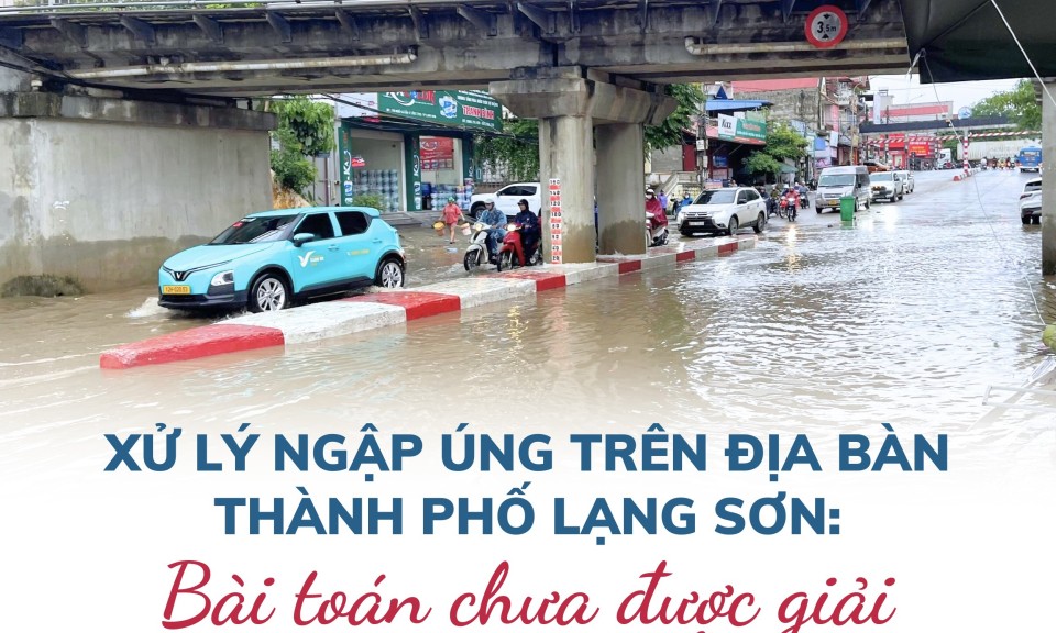 Xử lý ngập úng trên địa bàn thành phố Lạng Sơn: Bài toán chưa được giải