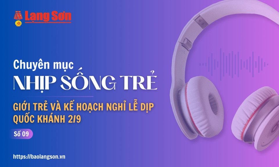 Podcast Nhịp sống trẻ: “Giới trẻ và kế hoạch nghỉ lễ dịp Quốc khánh 2/9