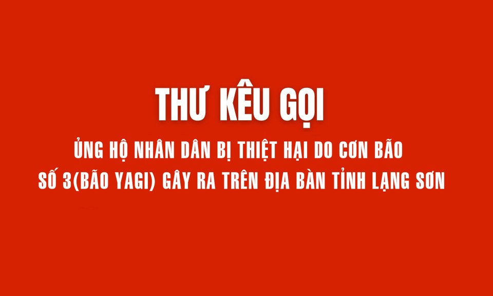 Thư kêu gọi ủng hộ Nhân dân bị thiệt hại do cơn bão số 3  (bão Yagi) gây ra trên địa bàn tỉnh Lạng Sơn 