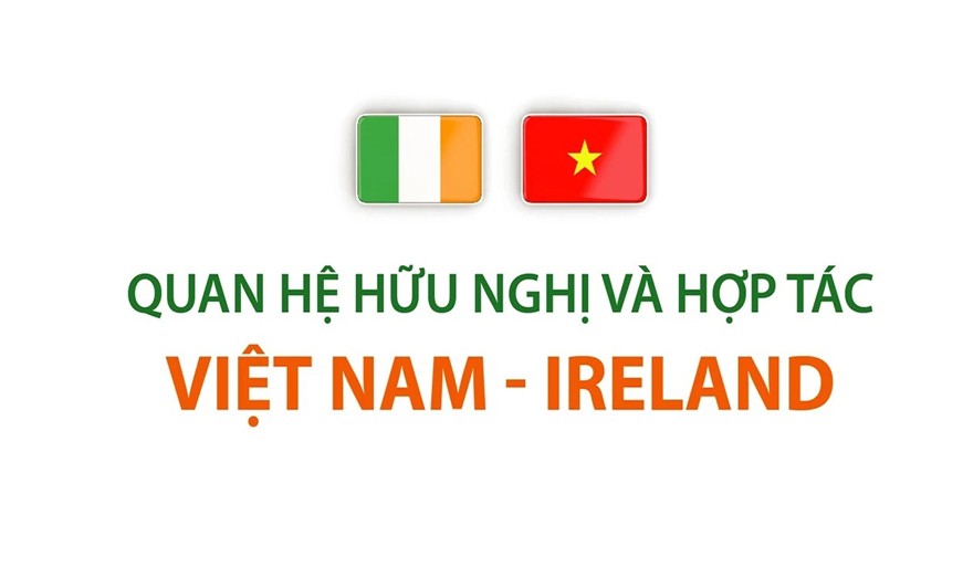 Quan hệ hữu nghị và hợp tác giữa Việt Nam-Ireland phát triển tích cực