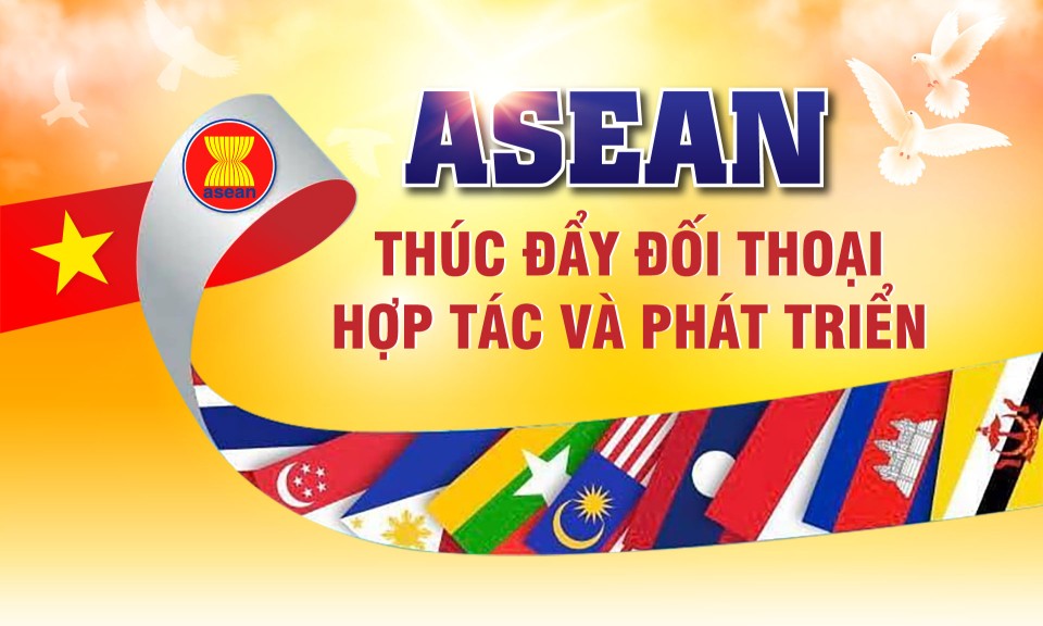 ASEAN: Thúc đẩy đối thoại, hợp tác và phát triển