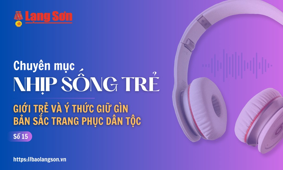 Podcast Nhịp sống trẻ: "Giới trẻ và ý thức giữ gìn bản sắc trang phục dân tộc"