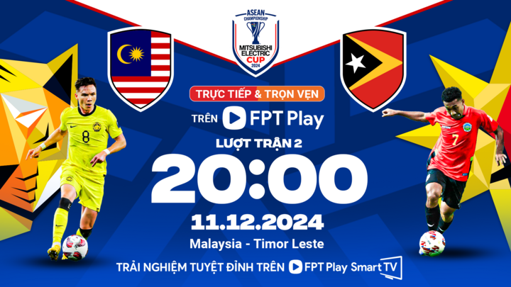 Trận đấu giữa Malaysia và Timor Leste được phát sóng trực tiếp trên FPT Play.