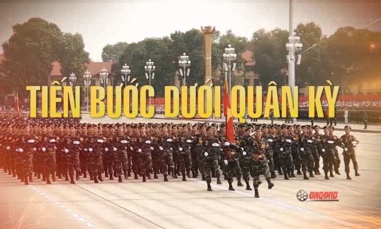 "Tiến bước dưới quân kỳ" - phim tài liệu khơi dậy lòng tự hào sâu sắc