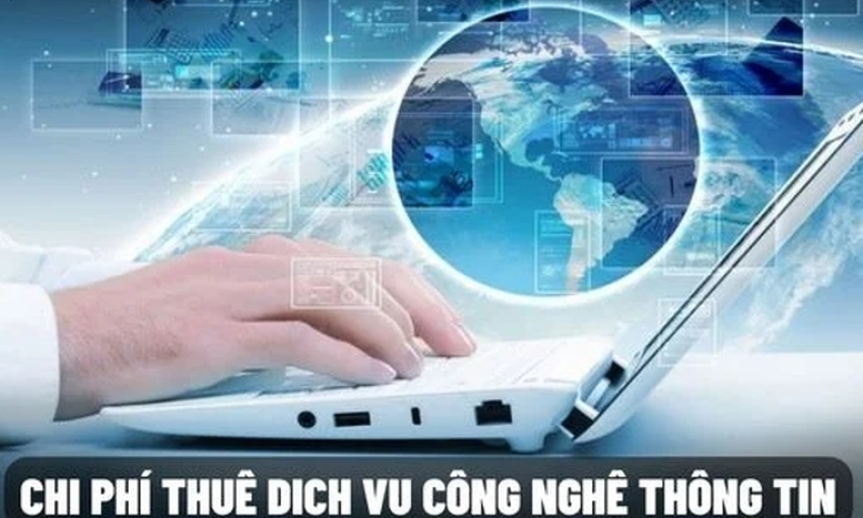 Bỏ quy định xác định phí thuê dịch vụ CNTT theo thanh toán đầu kỳ