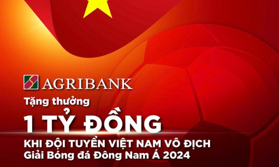 Agribank sẽ trao thưởng 1 tỷ đồng khi Đội tuyển nam Việt Nam vô địch