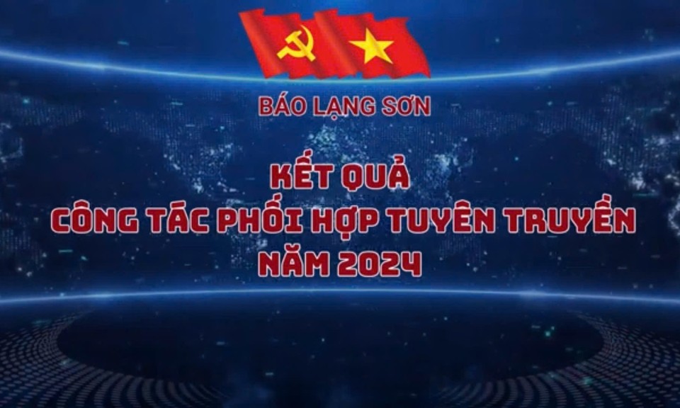 Kết quả công tác phối hợp, tuyên truyền năm 2024 giữa Báo Lạng Sơn và các cơ quan, đơn vị