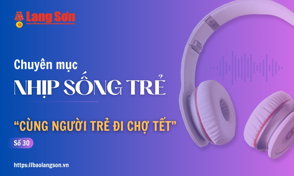 Podcast Nhịp sống trẻ: Cùng người trẻ đi chợ tết