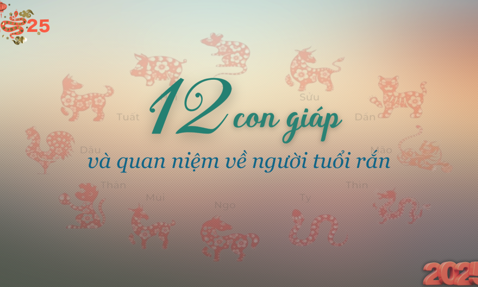 12 con giáp và những quan niệm trong dân gian về người tuổi rắn