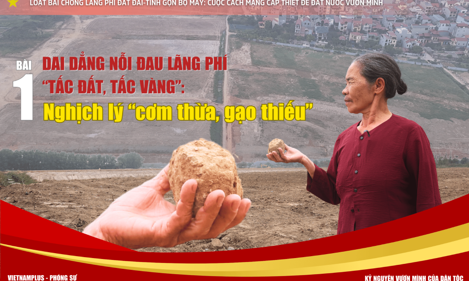 Bài 1 - Dai dẳng nỗi đau lãng phí “tấc đất, tấc vàng”: Nghịch lý “cơm thừa, gạo thiếu”