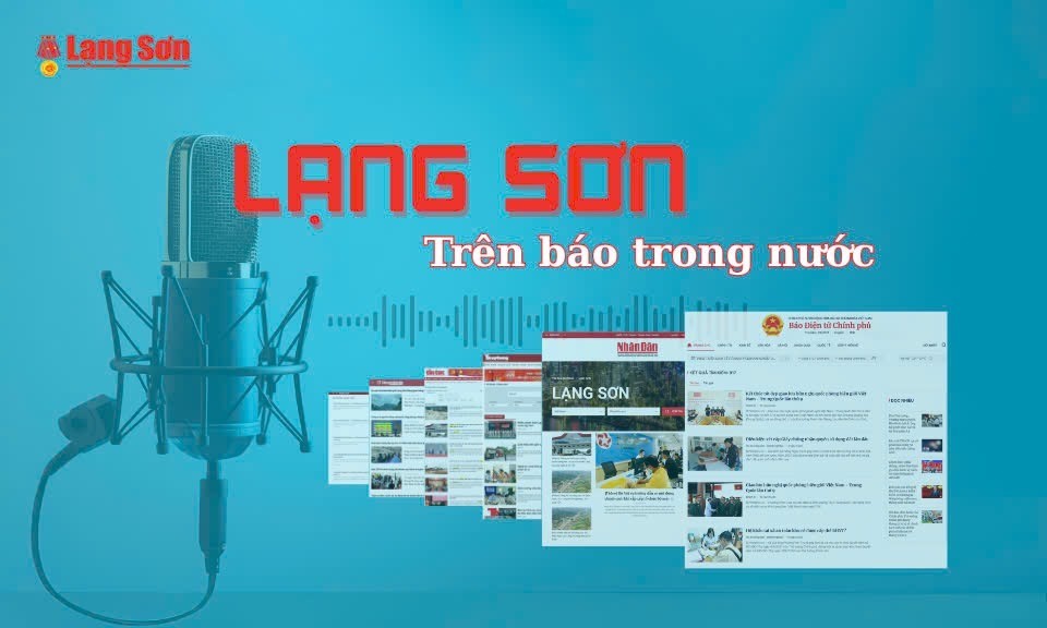 Lạng Sơn trên báo trong nước ngày 21/6/2025