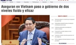 Vietnam’s major administrative overhaul captures Latin America media’s attention