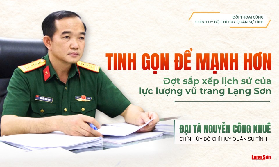 Tinh gọn để mạnh hơn: Đợt sắp xếp lịch sử của lực lượng vũ trang Lạng Sơn