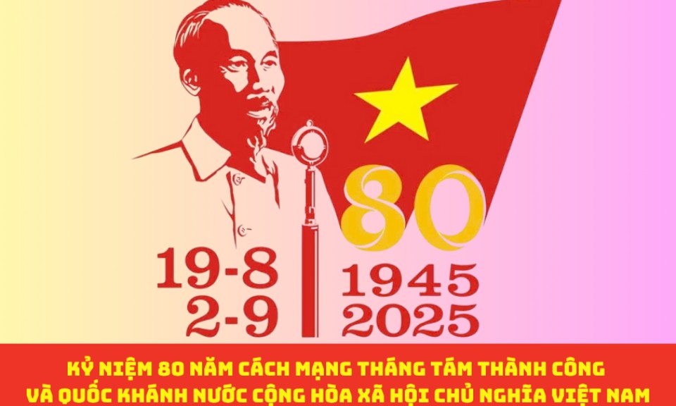 Kỷ niệm 80 năm C&aacute;ch mạng Th&aacute;ng T&aacute;m th&agrave;nh c&ocirc;ng v&agrave; Quốc kh&aacute;nh nước Cộng h&ograve;a x&atilde; hội chủ nghĩa Việt Nam