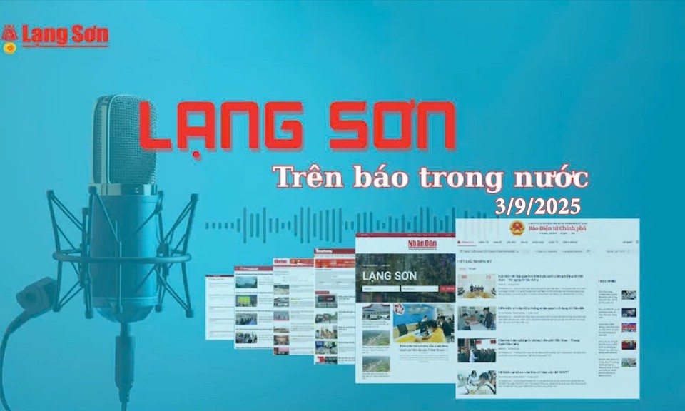 Lạng Sơn tr&ecirc;n b&aacute;o trong nước ngày 3/9/2025