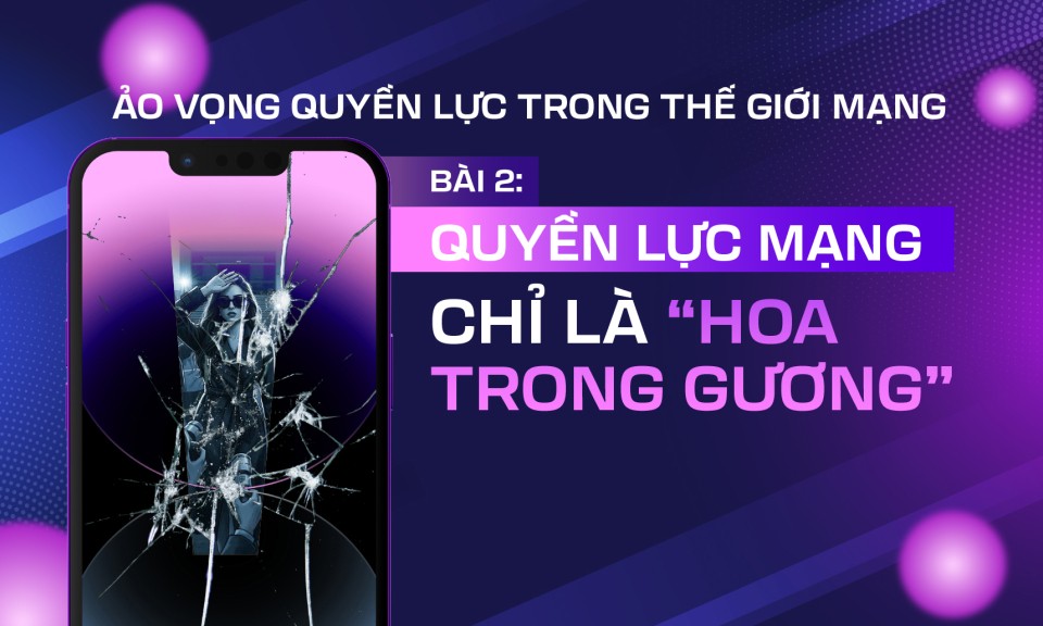 Ảo vọng quyền lực trong thế giới mạng: Quyền lực mạng chỉ l&agrave; "hoa trong gương" (B&agrave;i 2)