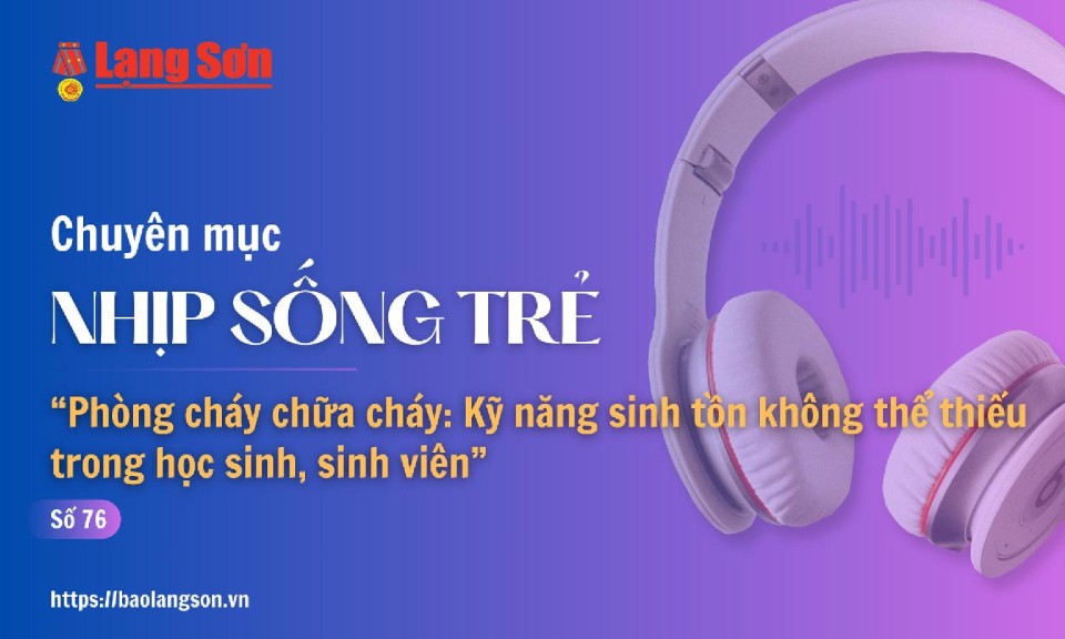 Podcast Nhịp sống trẻ: "Ph&ograve;ng ch&aacute;y chữa ch&aacute;y: Kỹ năng sinh tồn kh&ocirc;ng thể thiếu trong học sinh, sinh vi&ecirc;n"