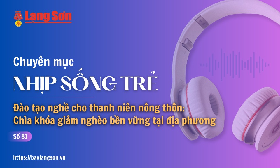 Podcast Nhịp sống trẻ: Đ&agrave;o tạo nghề cho thanh ni&ecirc;n n&ocirc;ng th&ocirc;n: Ch&igrave;a kh&oacute;a giảm ngh&egrave;o bền vững tại địa phương