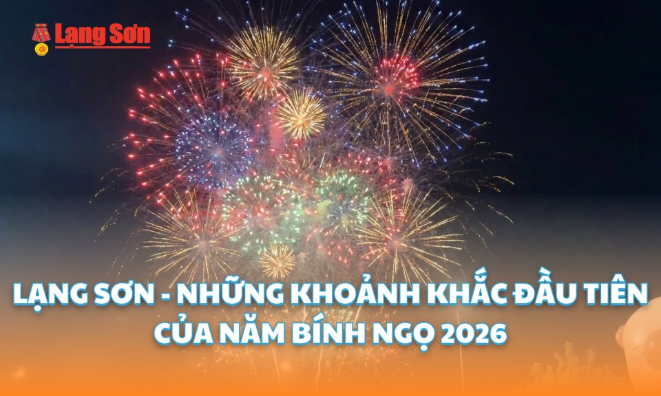 Lạng Sơn - Những khoảnh khắc đầu ti&ecirc;n của năm B&iacute;nh Ngọ 2026