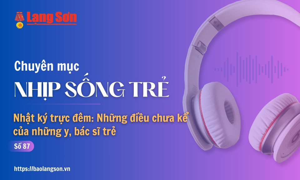 Podcast Nhịp sống trẻ: "Nhật k&yacute; trực đ&ecirc;m: Những điều chưa kể của những y, b&aacute;c sĩ trẻ"