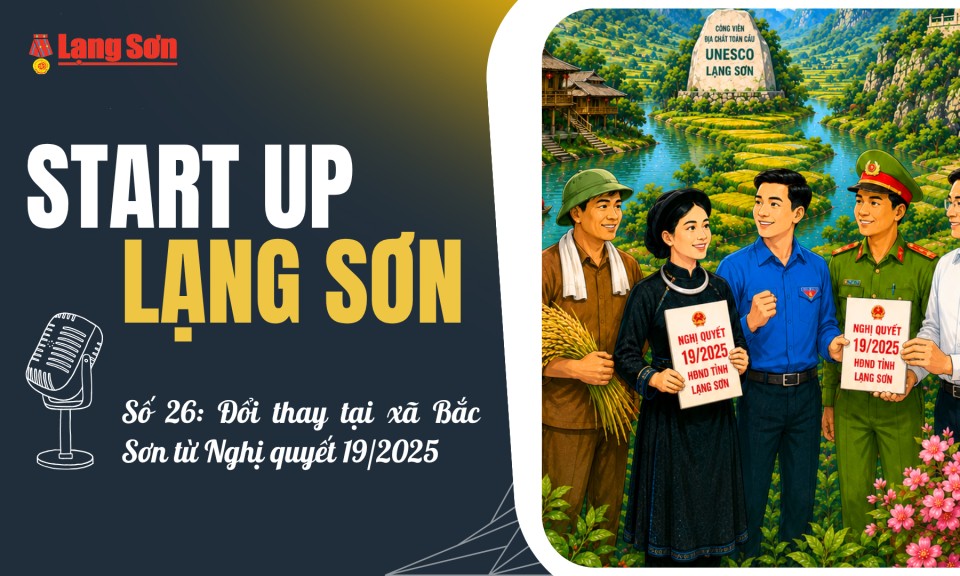 Start-up Lạng Sơn số 26: Đổi thay tại x&atilde; Bắc Sơn từ Nghị quyết 19/2025